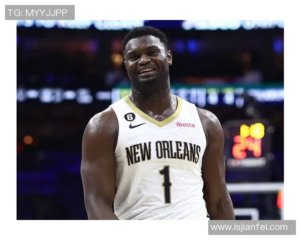 锡安体重问题持续发酵鹈鹕队聘请营养师全天候监管饮食健康